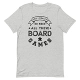 Yes, I Really Do Need All These Board Games T-Shirt