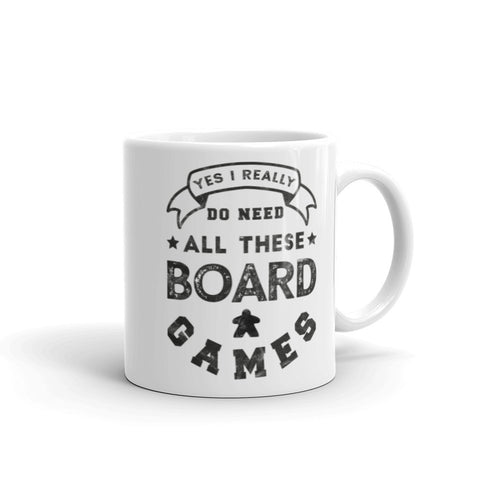 Yes, I Really Do Need All These Board Games Mug
