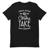 Jesus Saves, All Others Take Half Damage T-Shirt